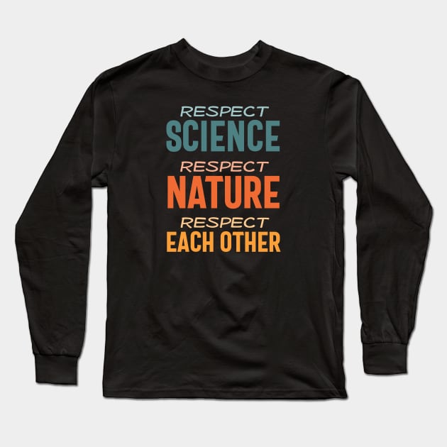 Respect science, respect nature, respect each other - colorful Long Sleeve T-Shirt by Ofeefee